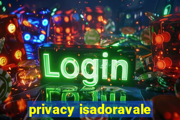 privacy isadoravale